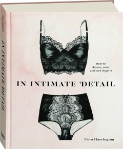 IN INTIMATE DETAIL: How to Choose, Wear, and Love Lingerie