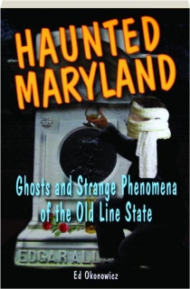 HAUNTED MARYLAND: Ghosts and Strange Phenomena of the Old Line State
