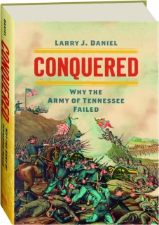 CONQUERED: Why the Army of Tennessee Failed