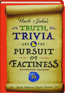 UNCLE JOHN'S TRUTH, TRIVIA, AND THE PURSUIT OF FACTINESS BATHROOM READER