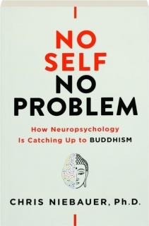 NO SELF, NO PROBLEM: How Neuropsychology Is Catching Up to Buddhism