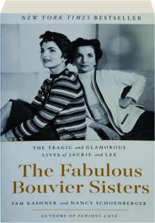 THE FABULOUS BOUVIER SISTERS: The Tragic and Glamorous Lives of Jackie and Lee