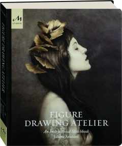 FIGURE DRAWING ATELIER: An Instructional Sketchbook
