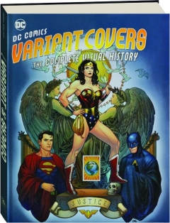 DC COMICS VARIANT COVERS: The Complete Visual History