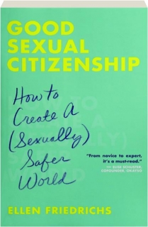 GOOD SEXUAL CITIZENSHIP: How to Create a (Sexually) Safer World