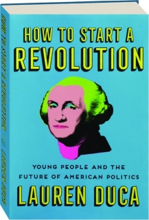 HOW TO START A REVOLUTION: Young People and the Future of American Politics