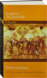 JOSEPHUS'S <I>THE JEWISH WAR:</I> A Biography