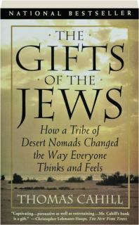 THE GIFTS OF THE JEWS: How a Tribe of Desert Nomads Changed the Way Everyone Thinks and Feels