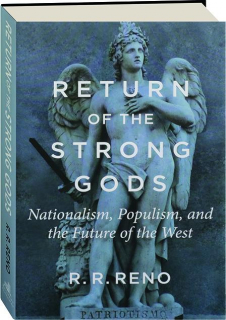 RETURN OF THE STRONG GODS: Nationalism, Populism, and the Future of the West