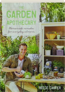 THE GARDEN APOTHECARY: Homemade Remedies for Everyday Ailments