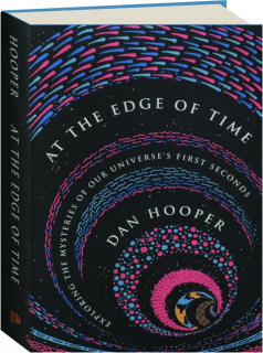 AT THE EDGE OF TIME: Exploring the Mysteries of Our Universe's First Seconds