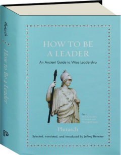HOW TO BE A LEADER: An Ancient Guide to Wise Leadership
