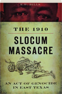 THE 1910 SLOCUM MASSACRE: An Act of Genocide in East Texas