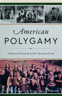 AMERICAN POLYGAMY: A History of Fundamentalist Mormon Faith
