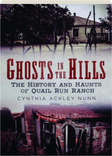 GHOSTS IN THE HILLS: The History and Haunts of Quail Run Ranch
