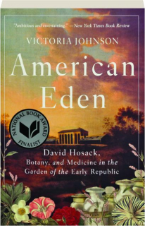 AMERICAN EDEN: David Hosack, Botany, and Medicine in the Garden of the Early Republic