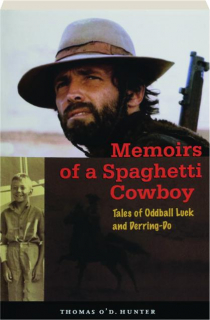 MEMOIRS OF A SPAGHETTI COWBOY: Tales of Oddball Luck and Derring-Do