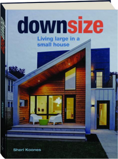 DOWNSIZE: Living Large in a Small House