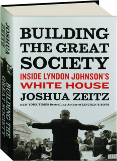 BUILDING THE GREAT SOCIETY: Inside Lyndon Johnson's White House