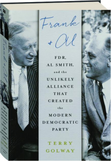 FRANK & AL: FDR, Al Smith, and the Unlikely Alliance That Created the Modern Democratic Party
