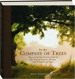 IN THE COMPANY OF TREES: Honoring Our Connection to the Sacred Power, Beauty, and Wisdom of Trees