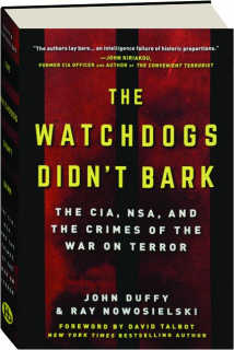 THE WATCHDOGS DIDN'T BARK: The CIA, NSA, and the Crimes of the War on Terror