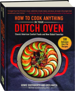 HOW TO COOK ANYTHING IN YOUR DUTCH OVEN