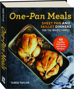 ONE-PAN MEALS: Sheet Pan and Skillet Dinners for the Whole Family