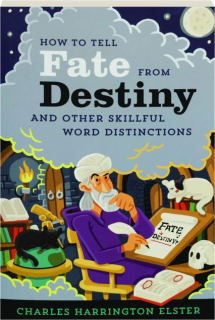 HOW TO TELL FATE FROM DESTINY: And Other Skillful Word Distinctions