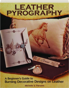 LEATHER PYROGRAPHY: A Beginner's Guide to Burning Decorative Designs on Leather