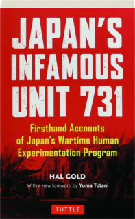 JAPAN'S INFAMOUS UNIT 731: Firsthand Accounts of Japan's Wartime Human Experimentation Program