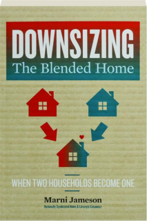 DOWNSIZING THE BLENDED HOME: When Two Households Become One