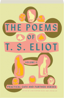 THE POEMS OF T.S. ELIOT, VOLUME II: Practical Cats and Further Verses