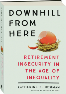 DOWNHILL FROM HERE: Retirement Insecurity in the Age of Inequality