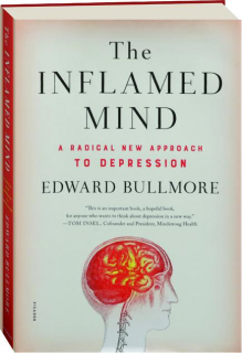 THE INFLAMED MIND: A Radical New Approach to Depression