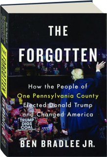 THE FORGOTTEN: How the People of One Pennsylvania County Elected Donald Trump and Changed America