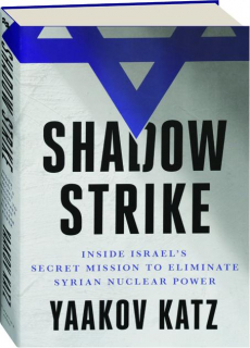 SHADOW STRIKE: Inside Israel's Secret Mission to Eliminate Syrian Nuclear Power