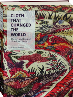 CLOTH THAT CHANGED THE WORLD: The Art and Fashion of Indian Chintz