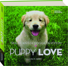 PUPPY LOVE: True Stories of Doggie Devotion