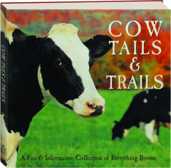 COW TAILS & TRAILS: A Fun & Informative Collection of Everything Bovine