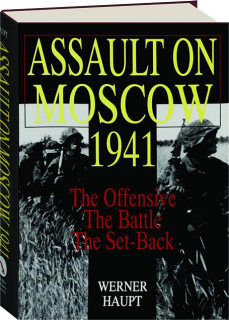 ASSAULT ON MOSCOW 1941: The Offensive, the Battle, the Set-Back