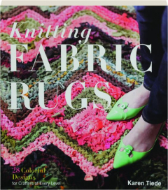 KNITTING FABRIC RUGS: 28 Colorful Designs for Crafters of Every Level