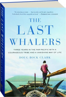 THE LAST WHALERS: Three Years in the Far Pacific with a Courageous Tribe and a Vanishing Way of Life