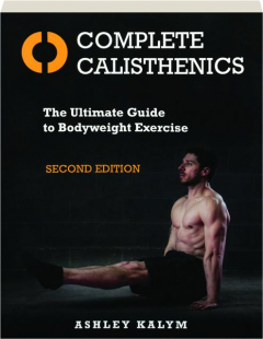 COMPLETE CALISTHENICS, SECOND EDITION: The Ultimate Guide to Bodyweight Exercise