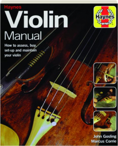 VIOLIN MANUAL: How to Assess, Buy, Set-Up and Maintain Your Violin