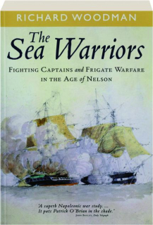 THE SEA WARRIORS: Fighting Captains and Frigate Warfare in the Age of Nelson