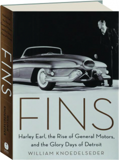 FINS: Harley Earl, the Rise of General Motors, and the Glory Days of Detroit