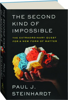THE SECOND KIND OF IMPOSSIBLE: The Extraordinary Quest for a New Form of Matter