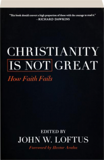 CHRISTIANITY IS NOT GREAT: How Faith Fails
