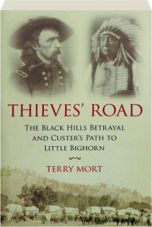 THIEVES' ROAD: The Black Hills Betrayal and Custer's Path to Little Bighorn